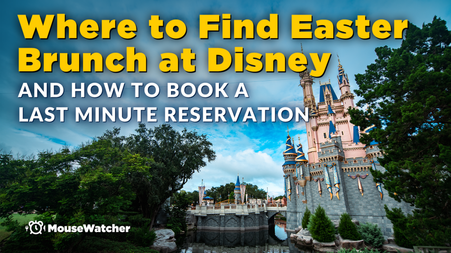 Where to find Easter brunch at Disney, and how to book a last minute reservation.
